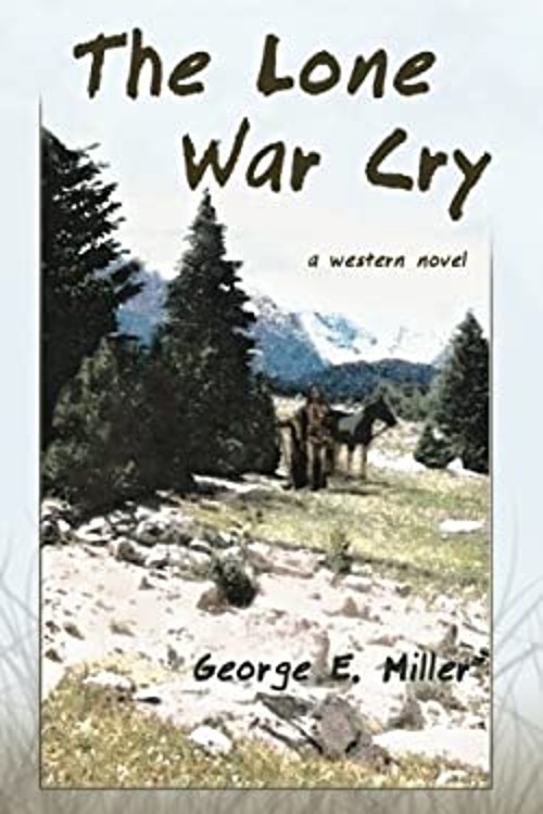 The Lone War Cry : A Western Novel Paperback George E. Miller