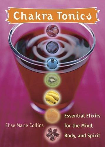 Chakra Tonics: Essential Elixirs for the Mind, Body, and Spirit (Chakra for…
