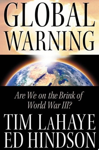 Global Warning: Are We on the Brink of World War III? by LaHaye, Tim,Hindson, Ed