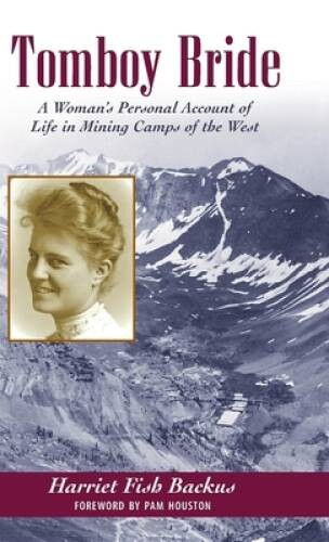 Tomboy Bride: A Woman’s Personal Account of Life in Mining Camps of the W – GOOD