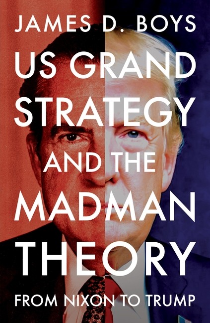 Us Grand Strategy and the Madman Theory: From Nixon to Trump Paperback