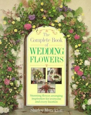 The Complete Book of Wedding Flowers: Stunning Flower Arranging Inspiration…