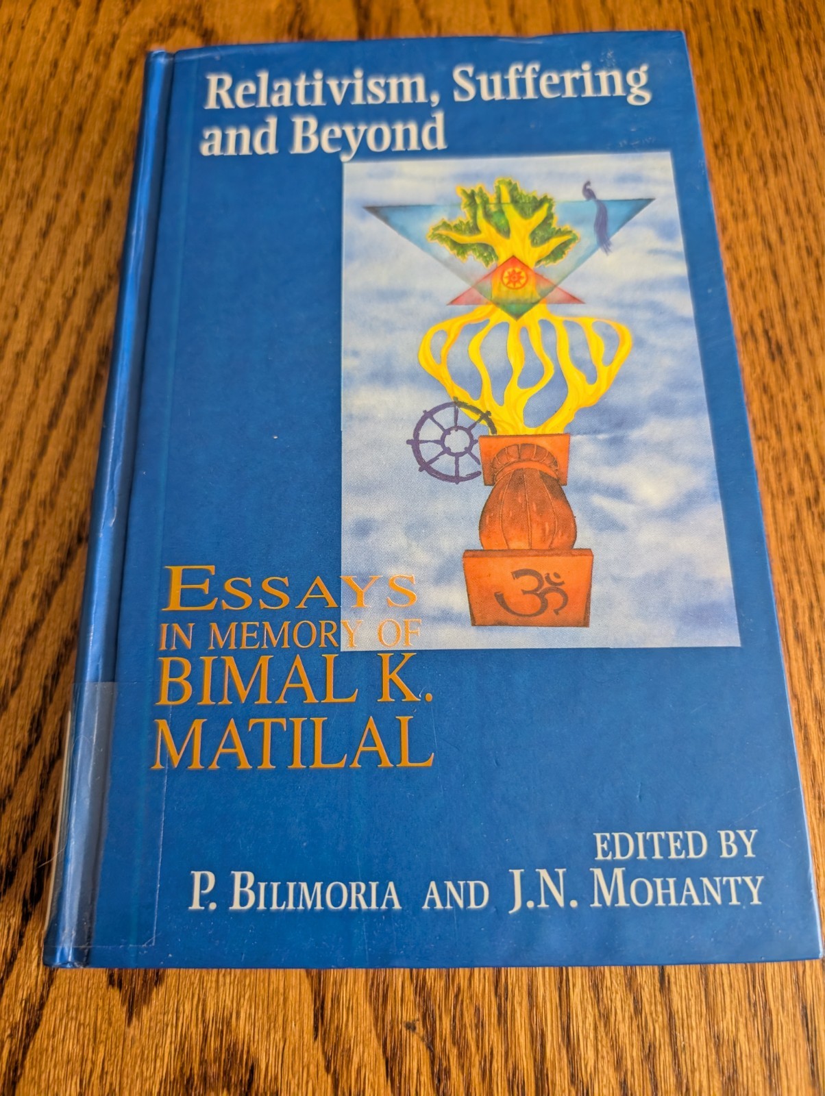 Relativism, Suffering and Beyond 1997 Oxford Essays in Memory of Bimal K.