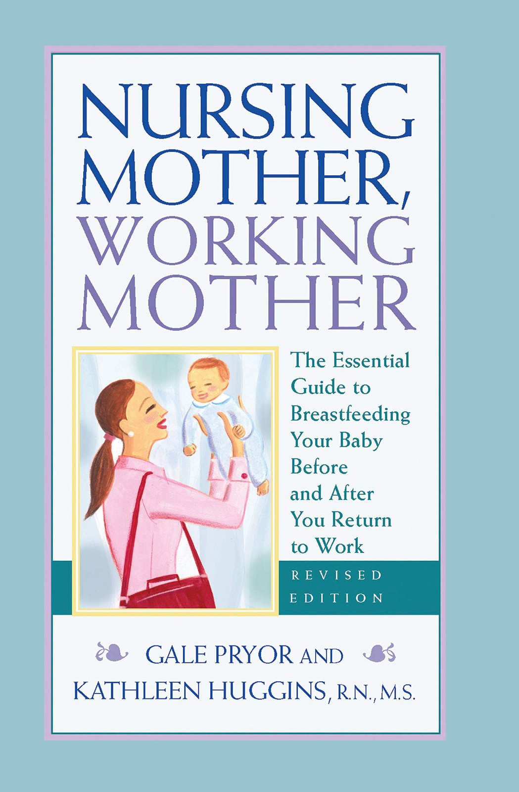 Nursing Mother, Working Mother – Revised: The Essential Guide to Breastfeedi…