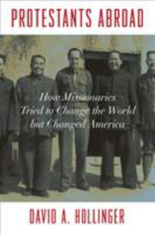 Protestants Abroad : How Missionaries Tried to Change the World b