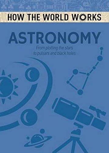 How the World Works: Astronomy By Anne Rooney