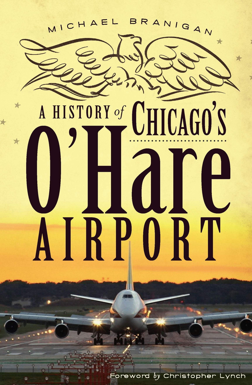 NEW The History Press A History of Chicago’s O’Hare Airport, IL 9781609494346 La