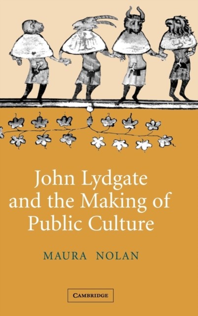 JOHN LYDGATE AND THE MAKING OF PUBLIC CU by NOLAN, MAURA Hardback Self Help