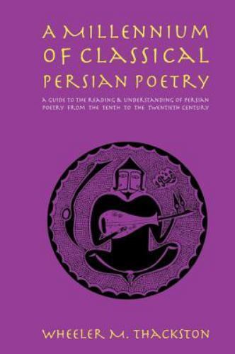 A Millennium of Classical Persian Poetry: A Guide to the Reading and Understand