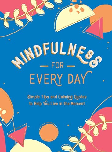 Mindfulness for Every Day: Simple Tips and Calm. s*#