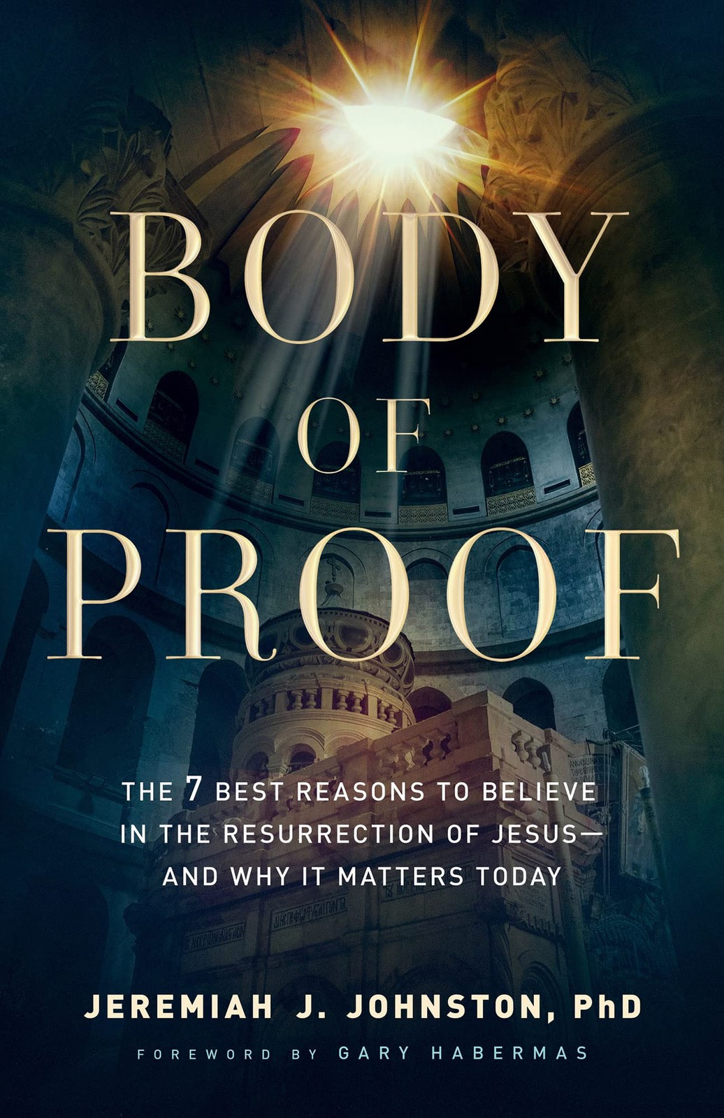 Body of Proof: The 7 Best Reasons to Believe in the Resurrection of Jesus―…