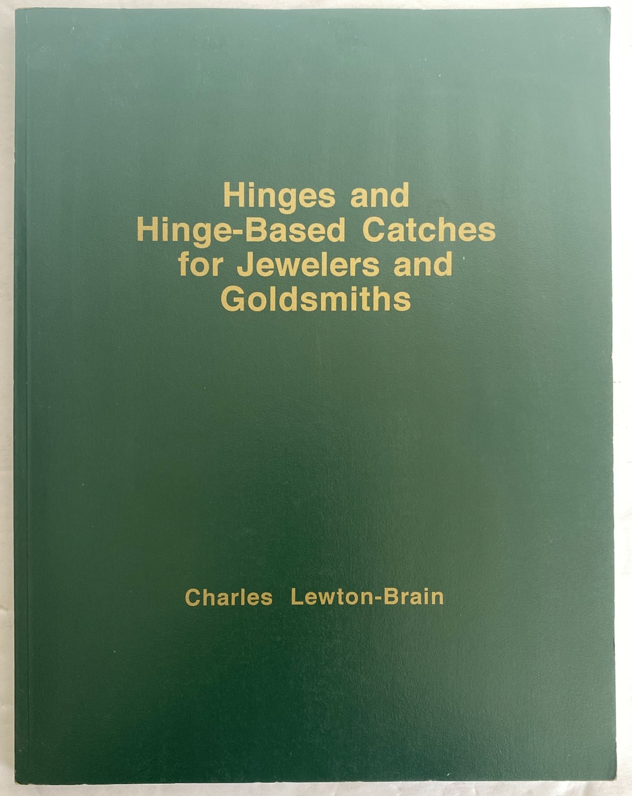 Hinges and Hinge-Based Catches for Jewelers & Goldsmiths by Charles Lewton-Brain