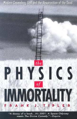 The Physics of Immortality: Modern Cosmology, God and the Resurrection of – GOOD