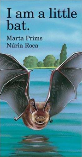 I Am a Little Bat (Barron’s little animal series) by Marta Prims; Nuria Roca