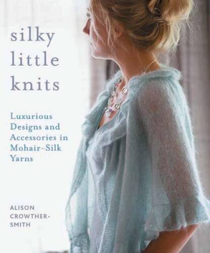 Silky Little Knits: Luxurious Designs and Accessories in Mohair-Sil – GOOD