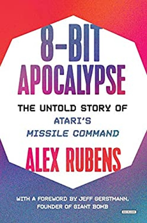 8-Bit Apocalypse : The Untold Story of Atari’s Missile Command Al