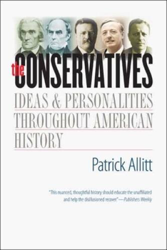 The Conservatives: Ideas and Personalities Throughout American History – GOOD