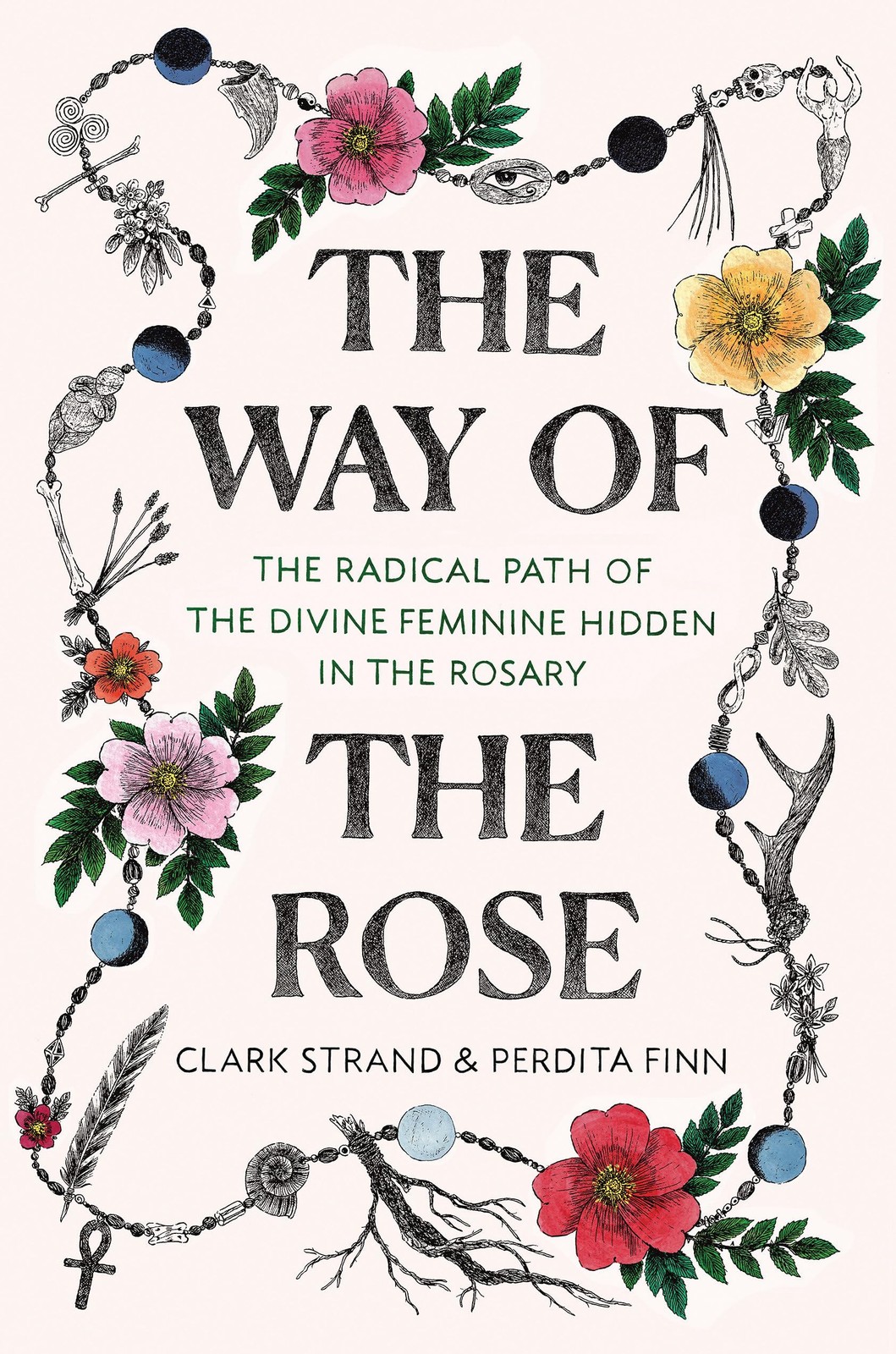 The Way of the Rose: The Radical Path of the Divine Feminine Hidden in the R…