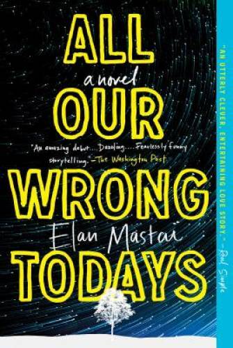 All Our Wrong Todays: A Novel – Paperback By Mastai, Elan – GOOD