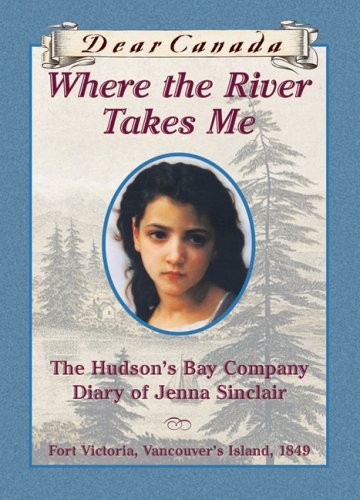 Dear Canada: Where the River Takes Me: The Hudson’s Bay Diary of Jenna Si – GOOD