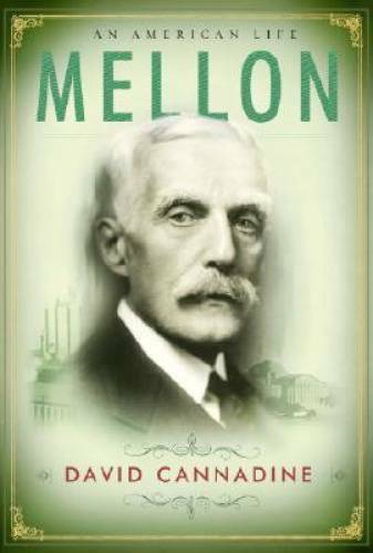 Mellon: An American Life – Hardcover By Cannadine, David – GOOD