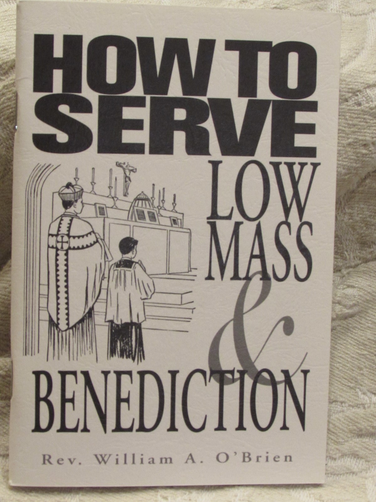 How to Serve Low Mass and Benediction by Reverend William O’Brien Booklet