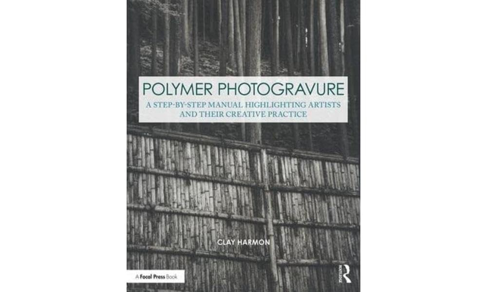 Polymer Photogravure: A Step-by-Step Manual, Highlighting Artists and Their Cre,