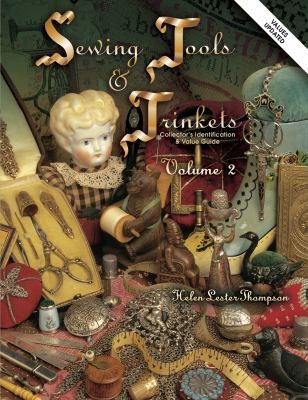 Sewing Tools And Trinkets: Collector’s Identification & Value Guide, Vol. 2