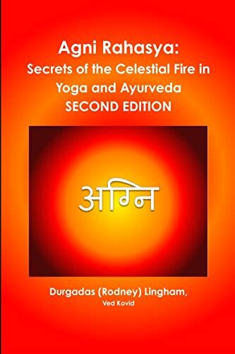 Agni Rahasya: Secrets of the Celestial Fire in Yoga and Ayurveda: SECOND EDIT-,