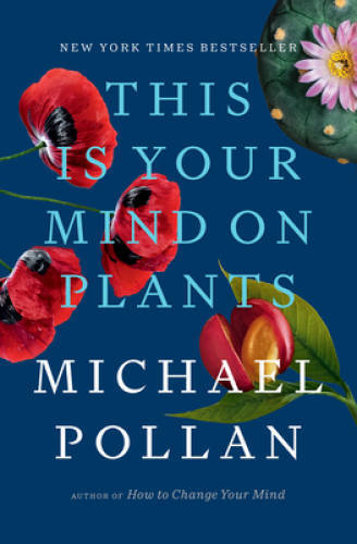 This Is Your Mind on Plants – Hardcover By Pollan, Michael – GOOD