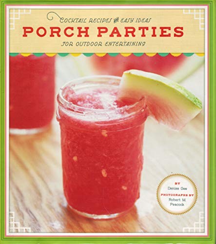 Porch Parties: Cocktail Recipes and Easy Ideas for Outdoor Entertaining – GOOD