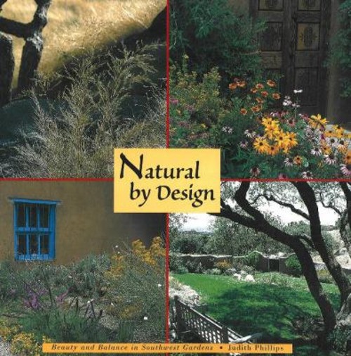 Natural by Design: Beauty and Balance in Southwest Gardens : Beau