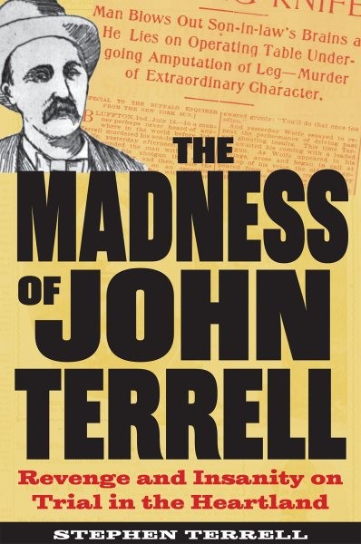 Madness of John Terrell : Revenge and Insanity on Trial in the Heartland, Pap…