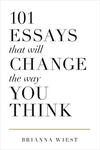 101 Essays That Will Change The Way You Think by Wiest, Brianna