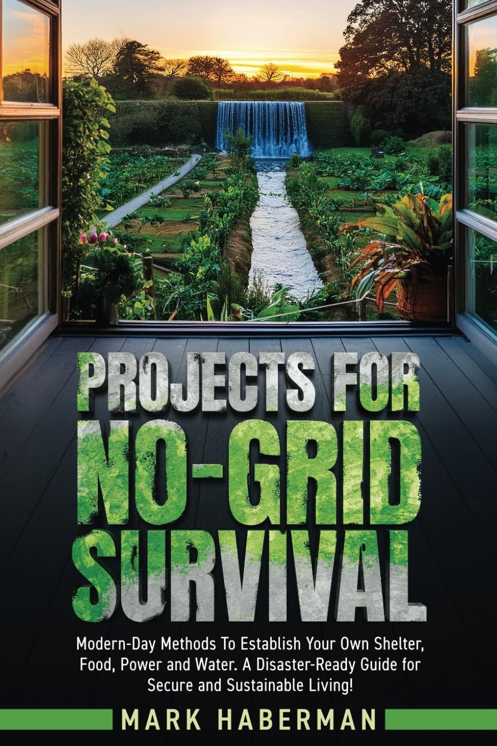 Projects For No-Grid Survival: Modern-Day Methods To Establish Your Own Shelter,