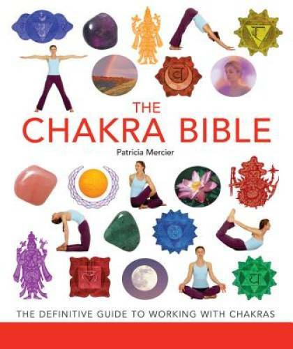The Chakra Bible: The Definitive Guide to Working with Chakras – GOOD