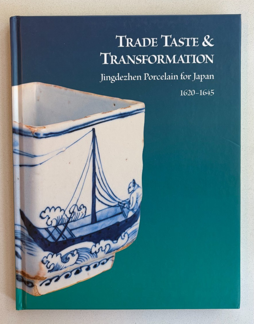 Trade, Taste, and Transformation: Jingdezhen Porcelain for Japan, 1620-1645, VG+
