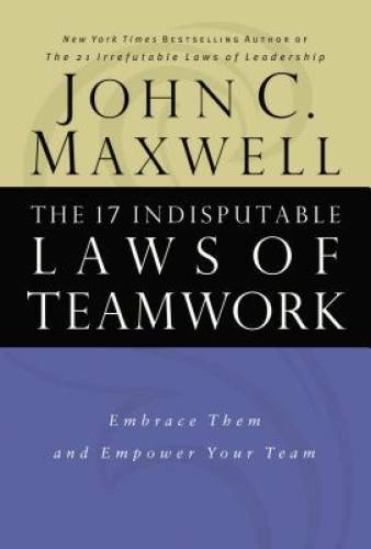 The 17 Indisputable Laws of Teamwork: Embrace Them and Empow – VERY GOOD