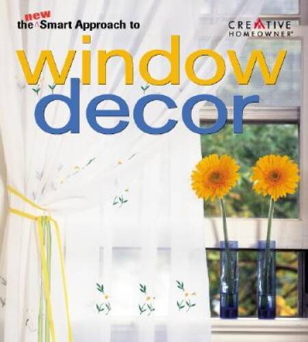 The New Smart Approach to Window Decor – Paperback By Elliot, Lynn – GOOD