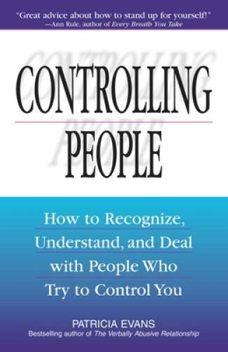 Controlling People: How to Recognize, Understand, and Deal with People Wh – GOOD
