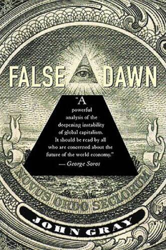 False Dawn: The Delusions of Global Capitalism – Paperback By Gray, John – GOOD