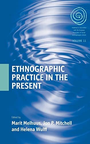 Ethnographic Practice in the Present (11) (EASA Series, 11) (New)