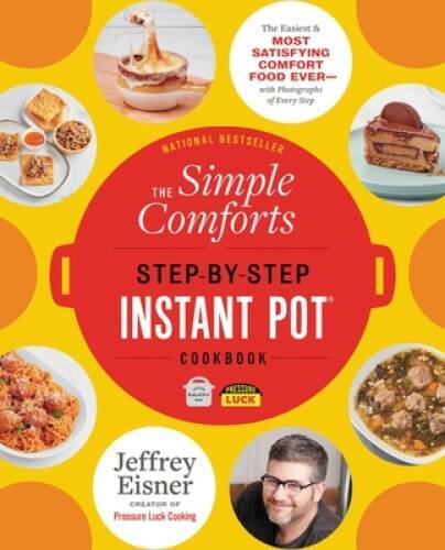 The Simple Comforts Step-by-Step Instant Pot Cookbook: The Easiest and Mo – GOOD