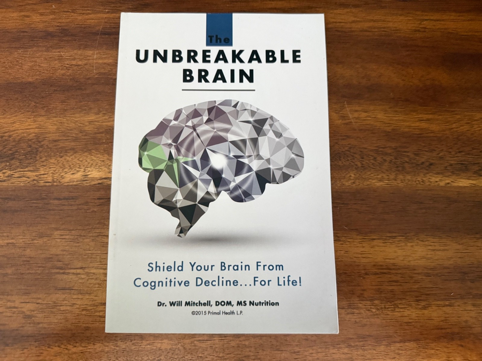 The Unbreakable Brain: Shield Your Brain From Cognitive Decline by Will Mitchell