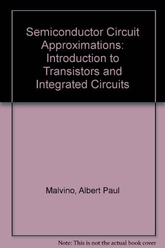 SEMICONDUCTOR CIRCUIT APPROXIMATIONS: AN INTRODUCTION TO By Albert Paul Malvino