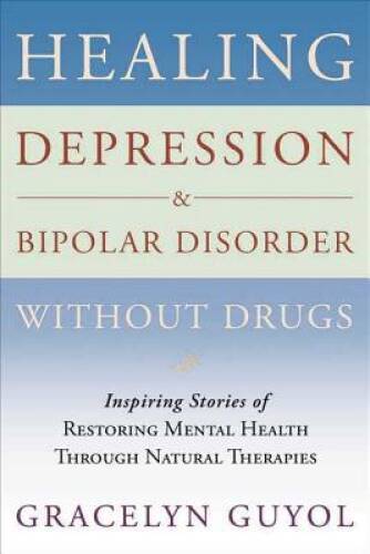 Healing Depression & Bipolar Disorder Without Drugs: Inspiring Stories of – GOOD
