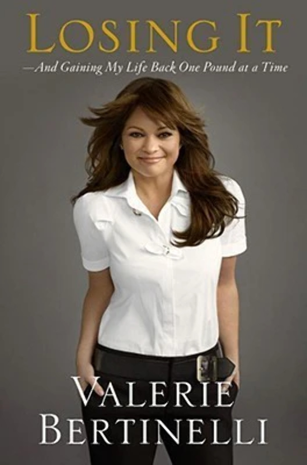Losing It: And Gaining My Life Back One Pound at a Time Valerie Bertinelli