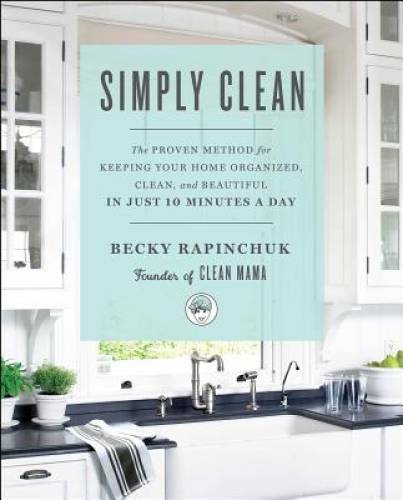 Simply Clean: The Proven Method for Keeping Your Home Organized, Clean, a – GOOD