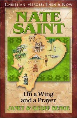 Nate Saint: On a Wing and a Prayer by Benge, Janet; Benge, Geoff