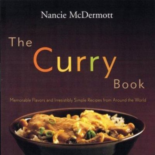 The Curry Book : Memorable Flavors and Irresistible Recipes from